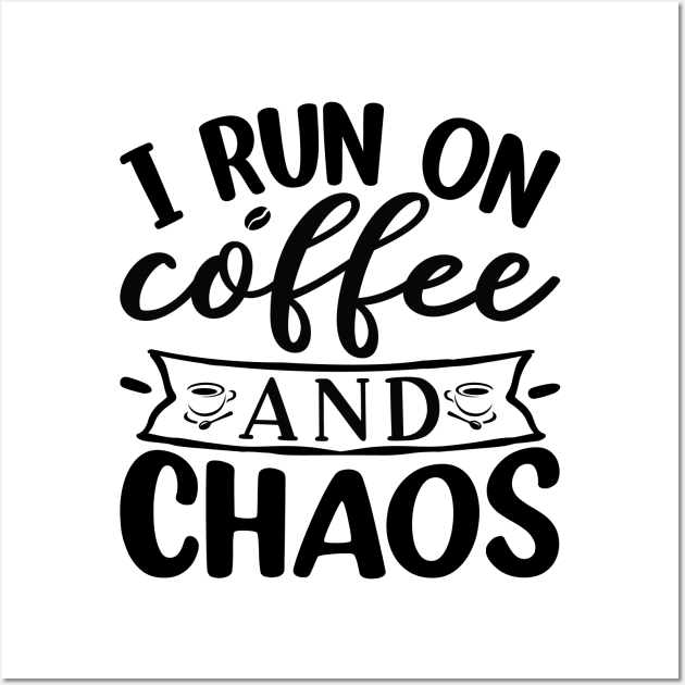I Run On Coffee and Chaos Wall Art by CB Creative Images